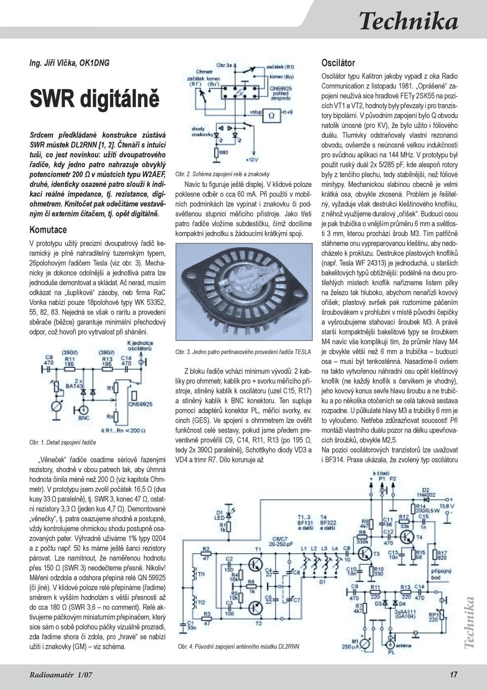 reálné impedance, tj. rezistance, digiohmetrem. Kmitočet pak odečítáme vestavěným či externím čítačem, tj. opět digitálně.