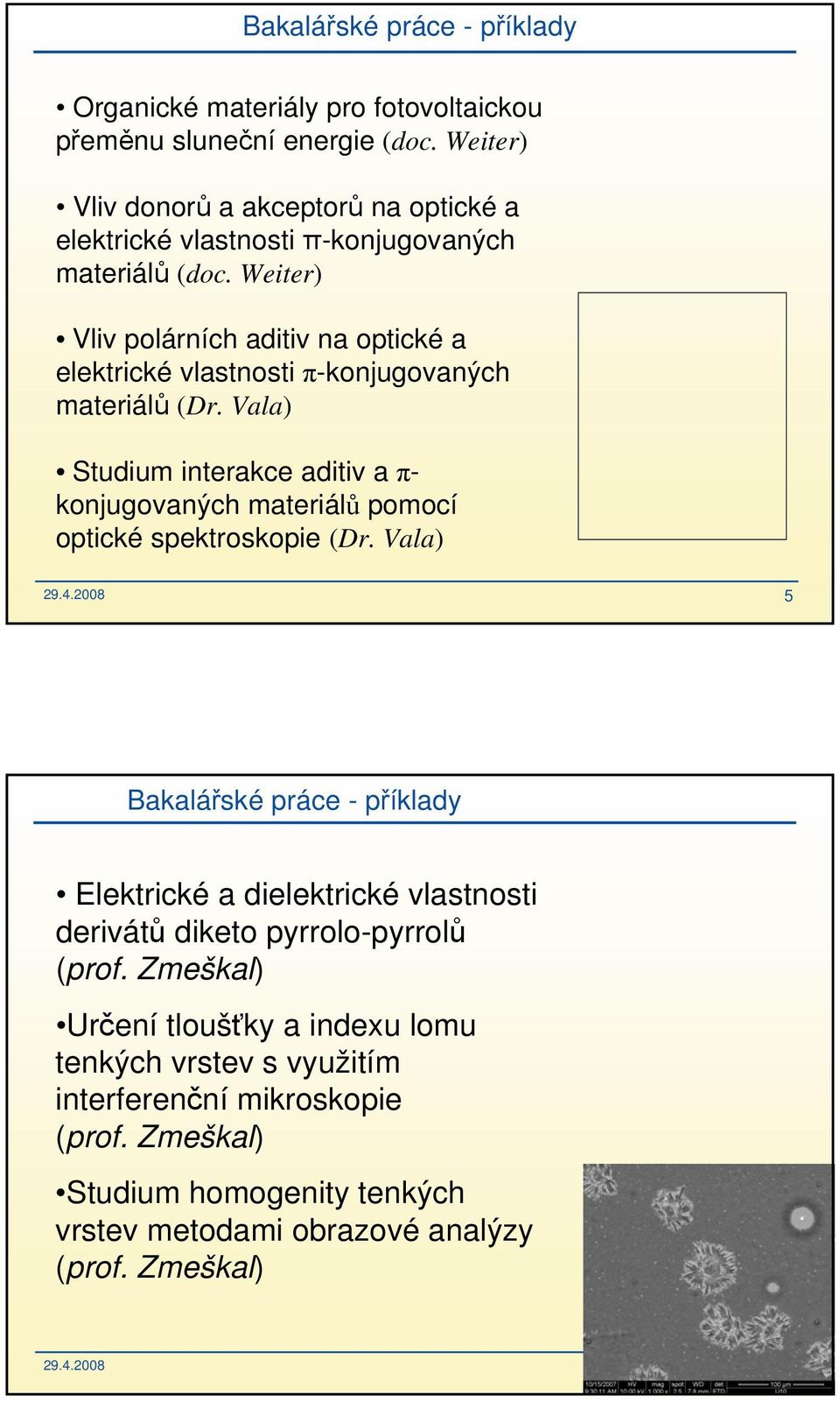 Weiter) Vliv polárních aditiv na optické a elektrické vlastnosti π-konjugovaných materiálů (Dr.