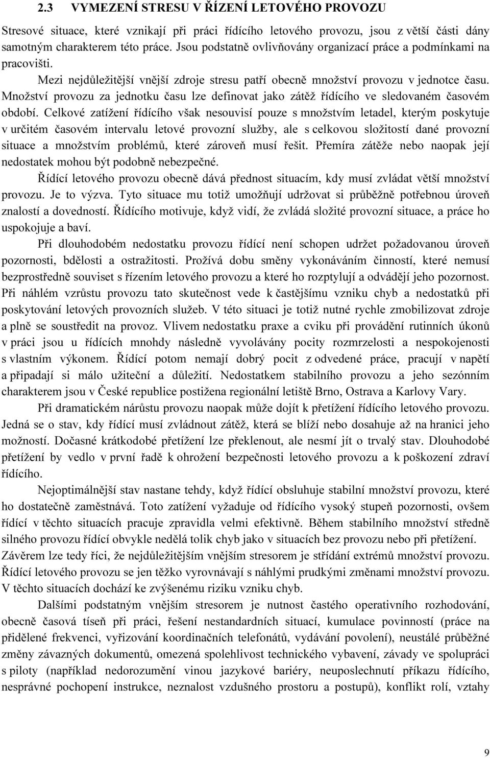 Množství provozu za jednotku času lze definovat jako zátěž řídícího ve sledovaném časovém období.