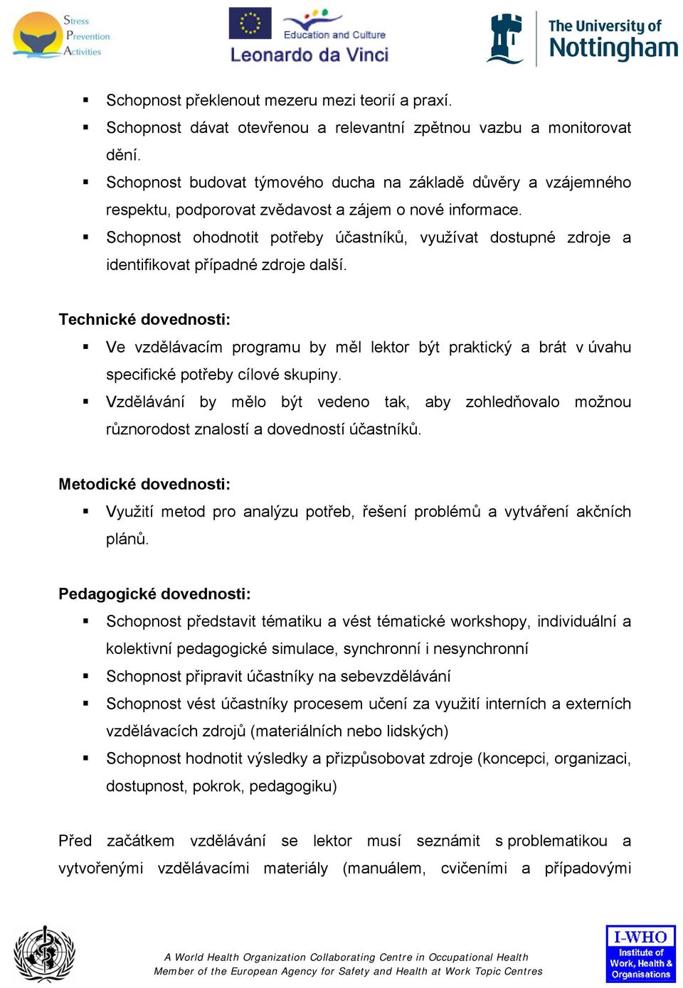 Schopnost ohodnotit potřeby účastníků, využívat dostupné zdroje a identifikovat případné zdroje další.