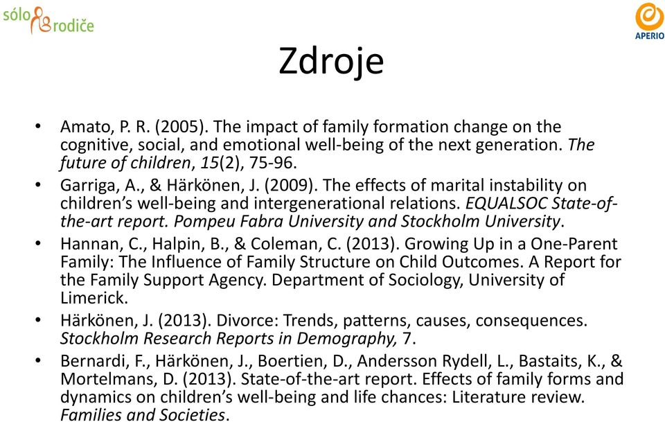 Hannan, C., Halpin, B., & Coleman, C. (2013). Growing Up in a One Parent Family: The Influence of Family Structure on Child Outcomes. A Report for the Family Support Agency.