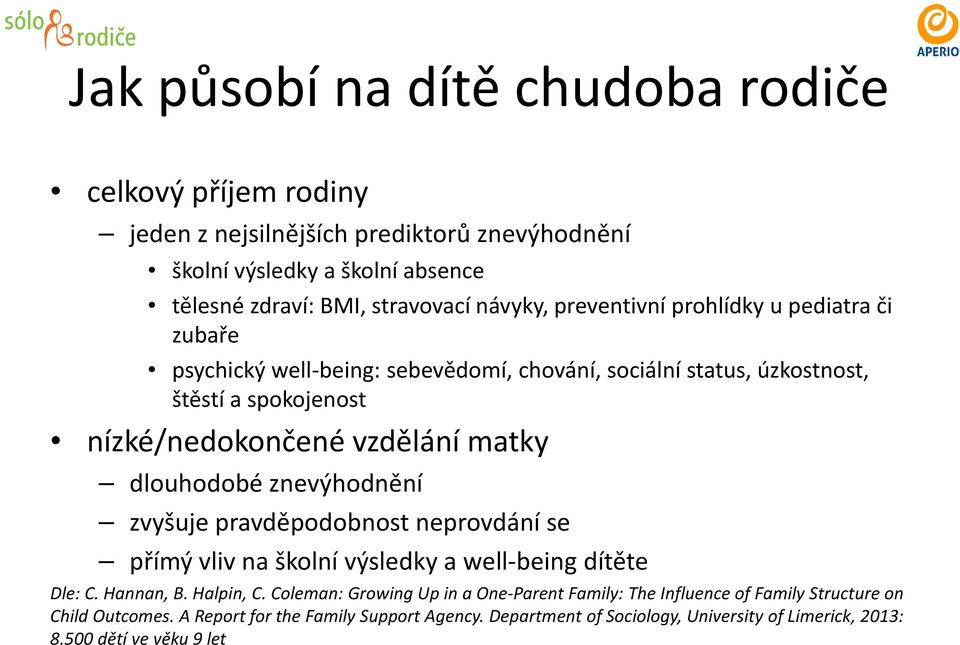 dlouhodobé znevýhodnění zvyšuje pravděpodobnost neprovdání se přímý vliv na školní výsledky a well being dítěte Dle: C. Hannan, B. Halpin, C.