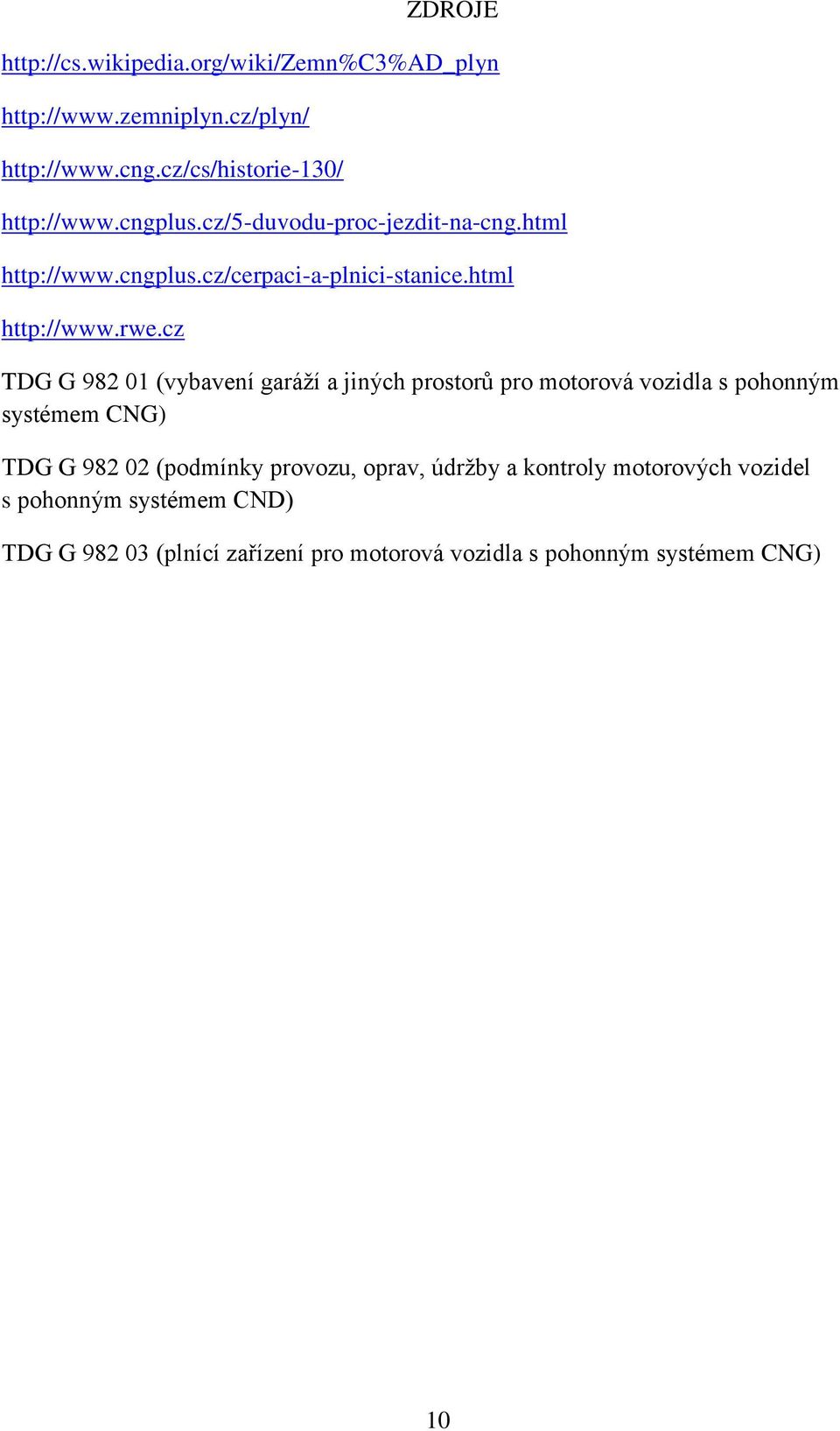 cz TDG G 982 01 (vybavení garáží a jiných prostorů pro motorová vozidla s pohonným systémem CNG) TDG G 982 02 (podmínky provozu,