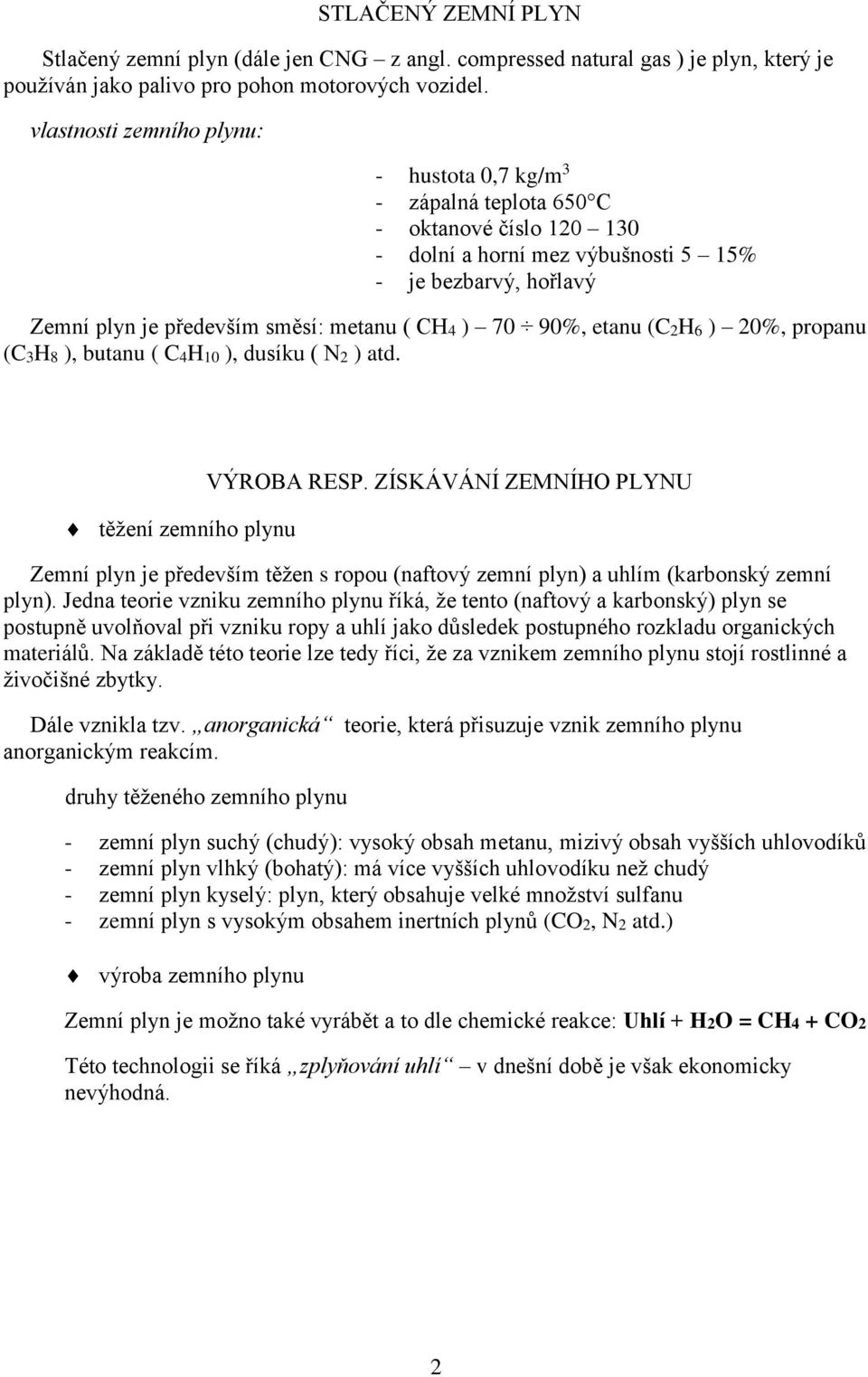 ) 70 90%, etanu (C2H6 ) 20%, propanu (C3H8 ), butanu ( C4H10 ), dusíku ( N2 ) atd. těžení zemního plynu VÝROBA RESP.