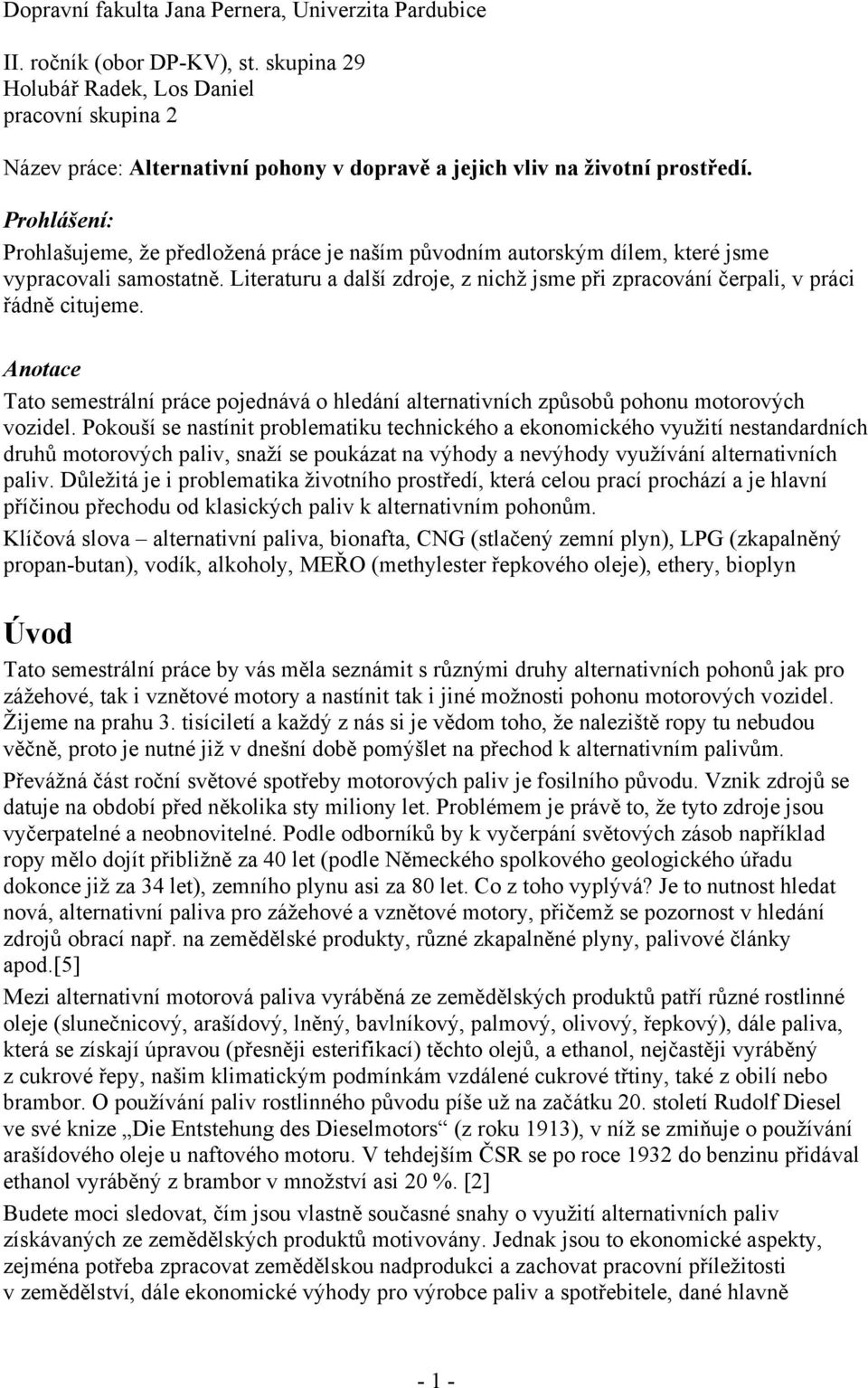 Prohlášení: Prohlašujeme, že předložená práce je naším původním autorským dílem, které jsme vypracovali samostatně.