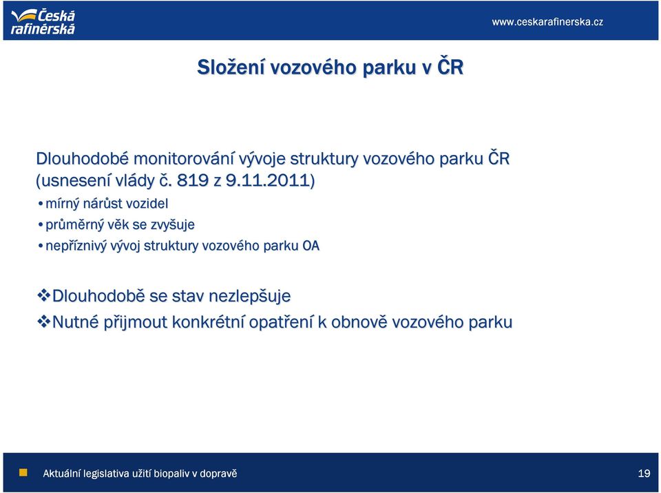 2011) mírný nárůst n vozidel průměrný rný věk v k se zvyšuje nepříznivý vývoj