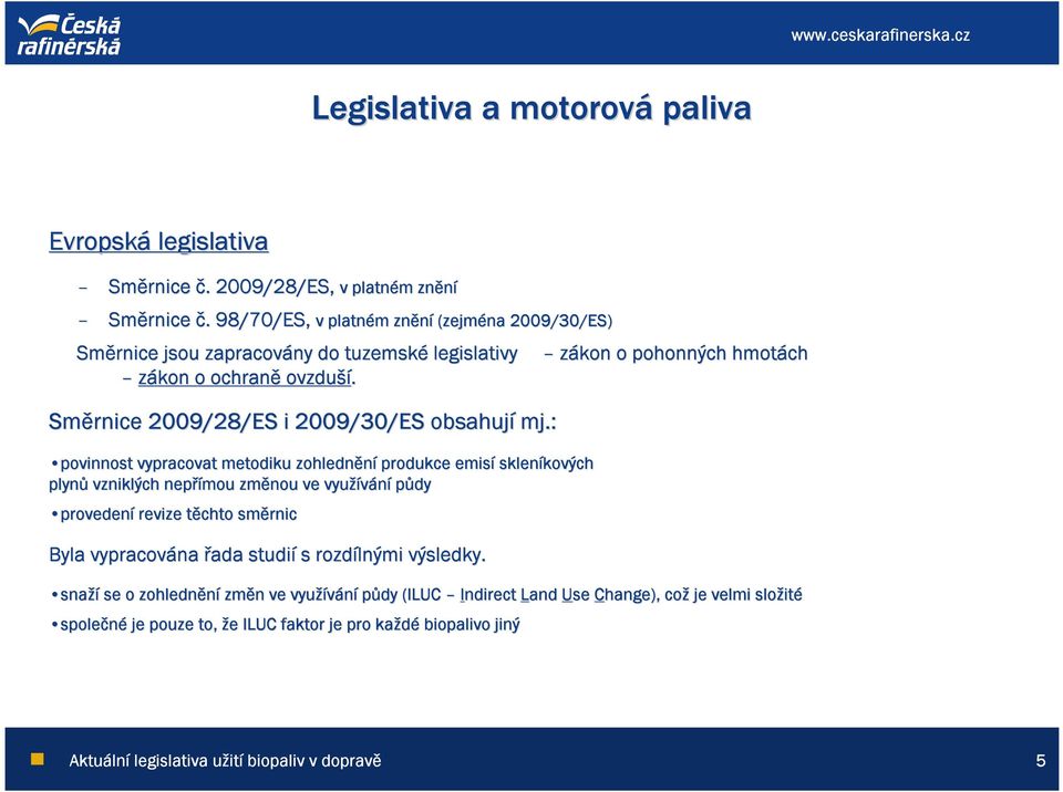 Směrnice 2009/28/ES i 2009/30/ES obsahují mj.