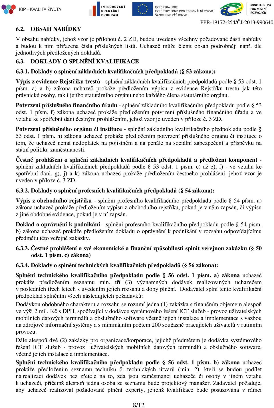 Doklady o splnění základních kvalifikačních předpokladů ( 53 zákona): Výpis z evidence Rejstříku trestů - splnění základních kvalifikačních předpokladů podle 53 odst. 1 písm.