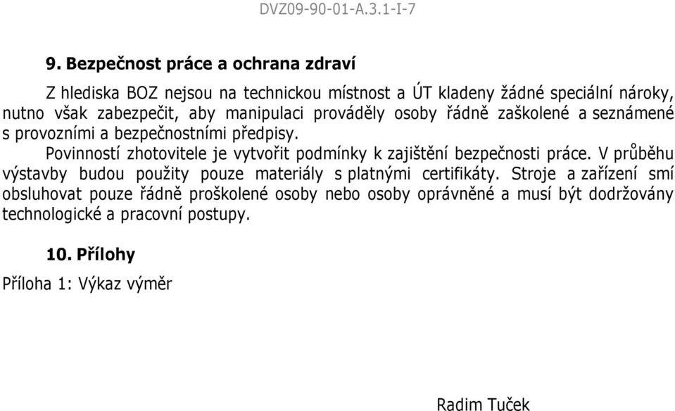 manipulaci prováděly osoby řádně zaškolené a seznámené s provozními a bezpečnostními předpisy.