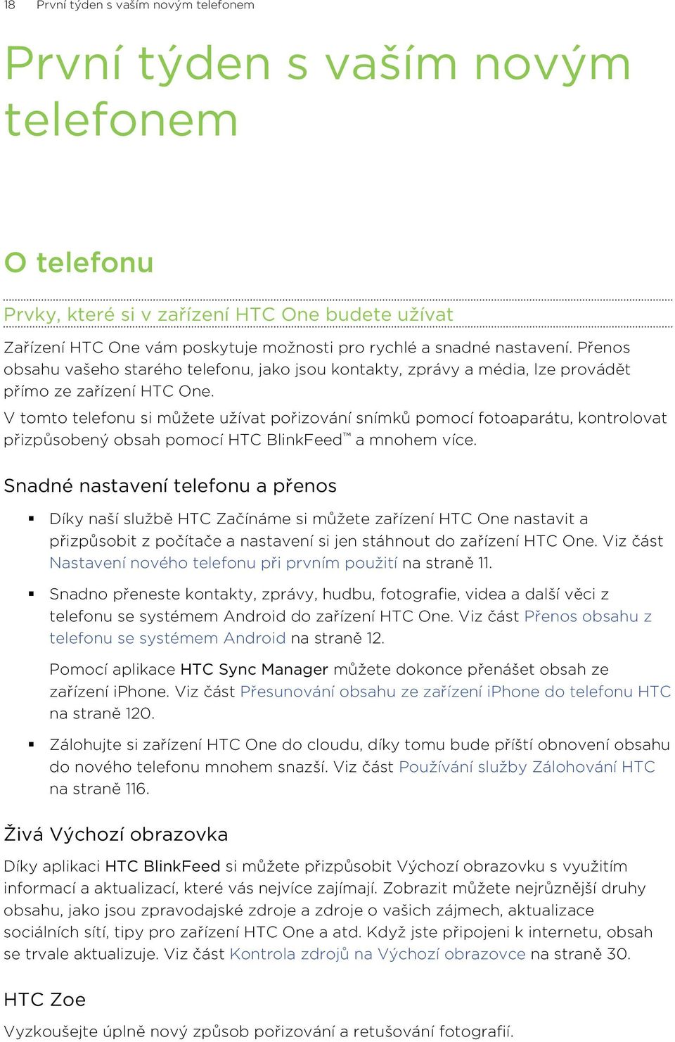 V tomto telefonu si můžete užívat pořizování snímků pomocí fotoaparátu, kontrolovat přizpůsobený obsah pomocí HTC BlinkFeed a mnohem více.