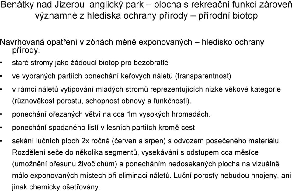 (různověkost porostu, schopnost obnovy a funkčnosti). ponechání ořezaných větví na cca 1m vysokých hromadách.