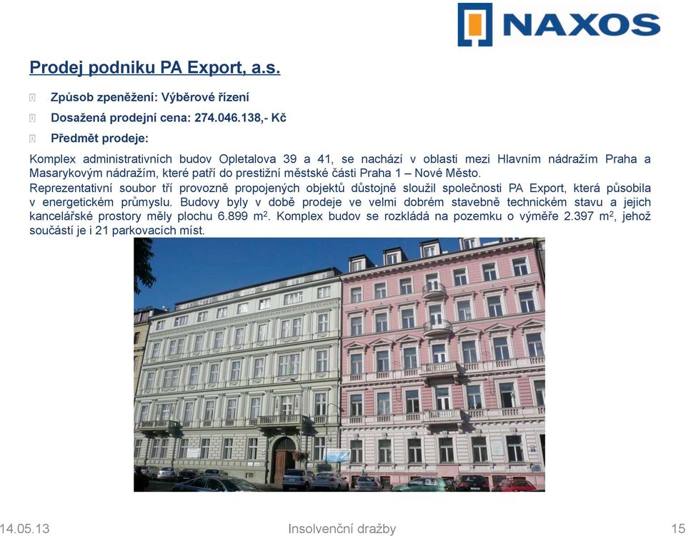 části Praha 1 Nové Město. Reprezentativní soubor tří provozně propojených objektů důstojně sloužil společnosti PA Export, která působila v energetickém průmyslu.