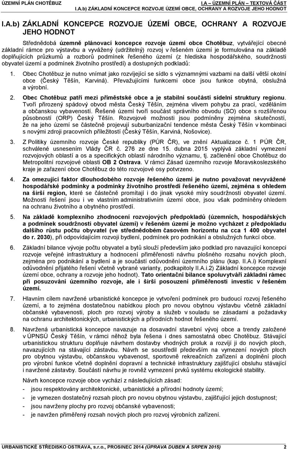 hlediska hospodářského, soudržnosti obyvatel území a podmínek životního prostředí) a dostupných podkladů: 1.