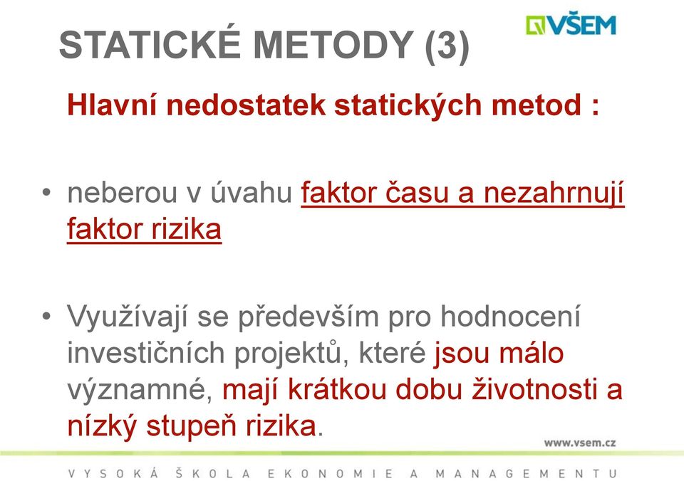 Využívají se především pro hodnocení investičních projektů,