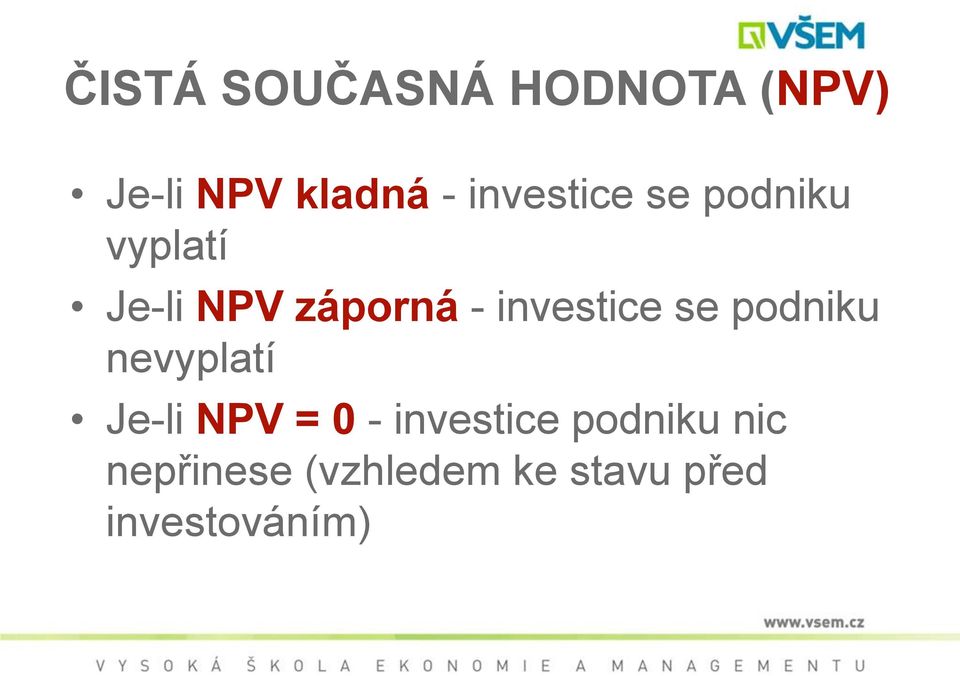 investice se podniku nevyplatí Je-li NPV = 0 -