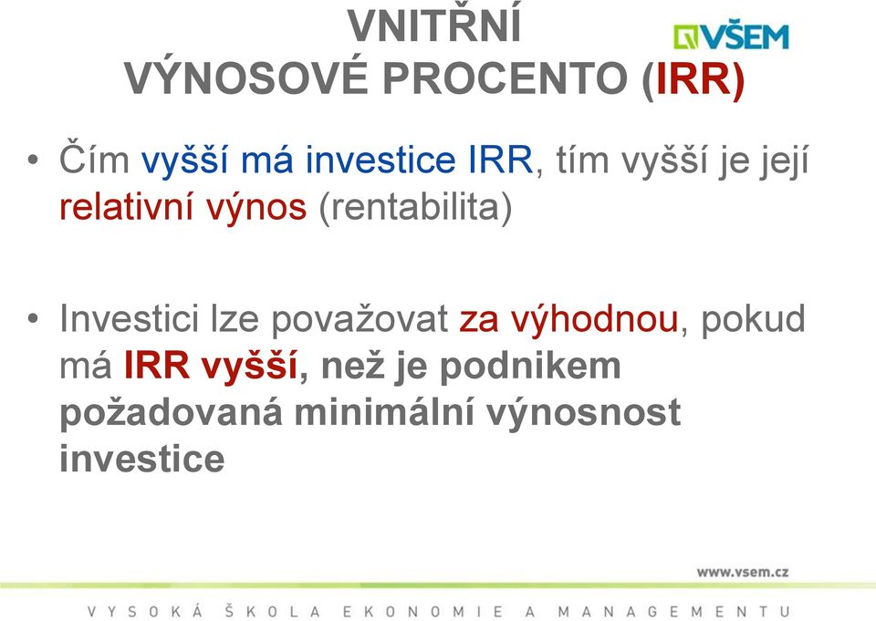 Investici lze považovat za výhodnou, pokud má IRR