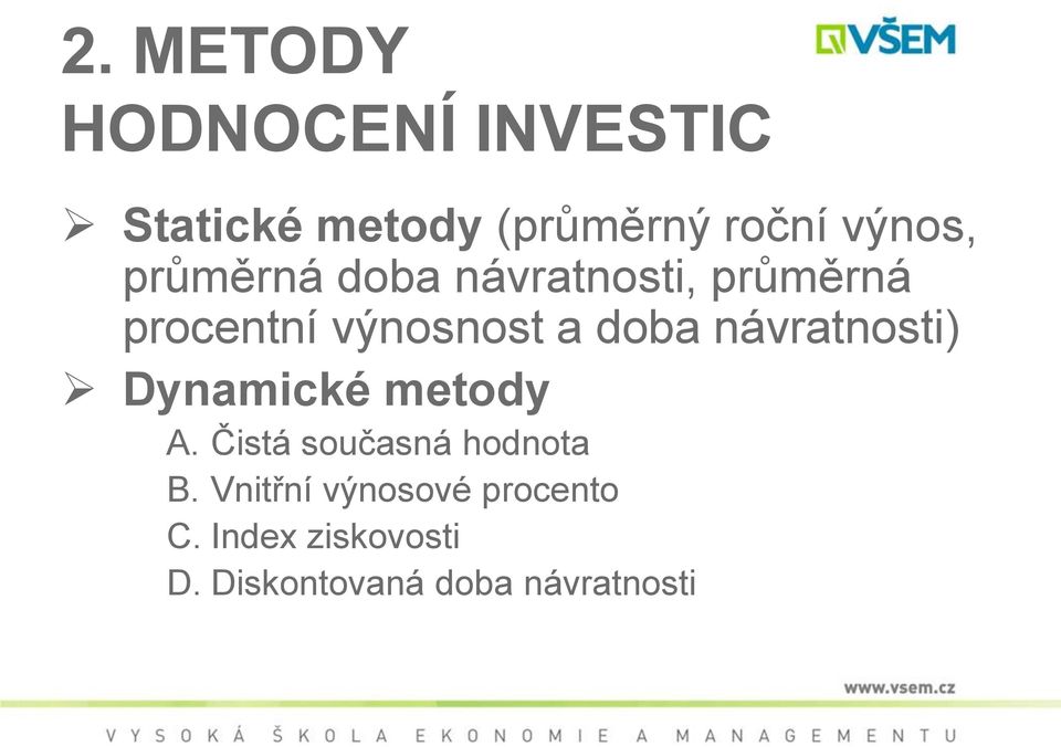 doba návratnosti) Dynamické metody A. Čistá současná hodnota B.