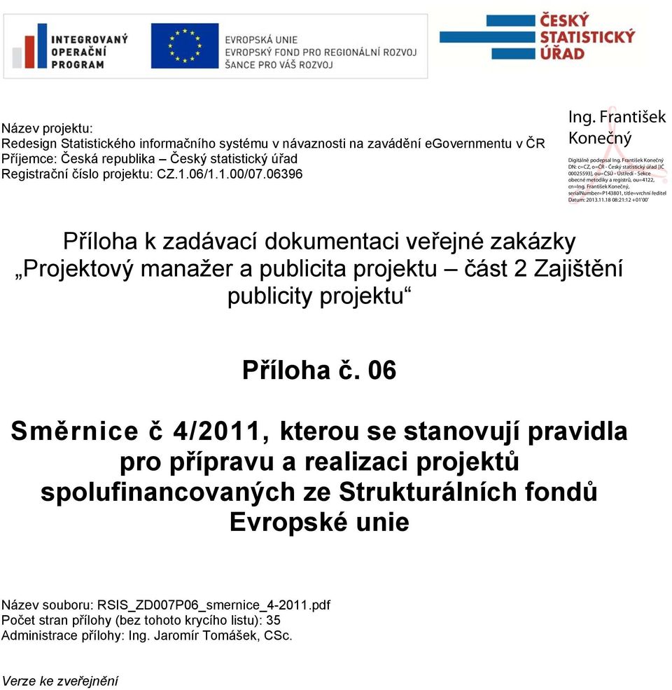 06396 Příloha k zadávací dokumentaci veřejné zakázky Projektový manažer a publicita projektu část 2 Zajištění publicity projektu Příloha č.