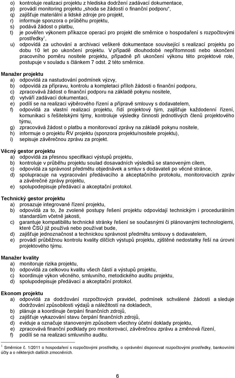 archivaci veškeré dokumentace související s realizací projektu po dobu 10 let po ukončení projektu.