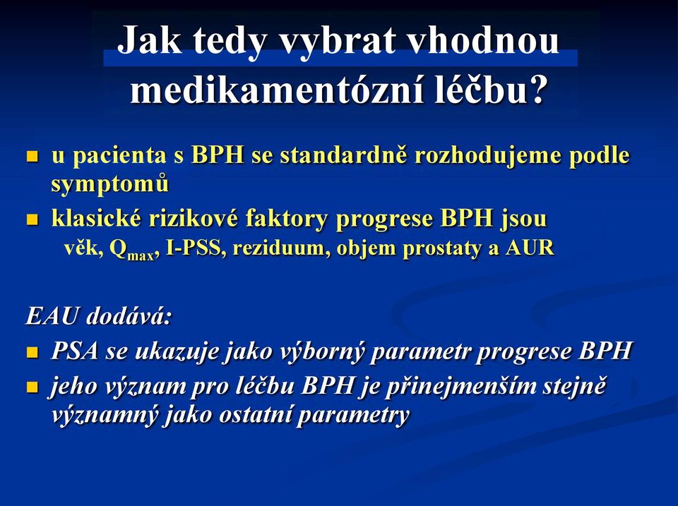 BPH jsou věk, Q max, I-PSS, reziduum, objem prostaty a AUR EAU dodává: PSA se ukazuje jako