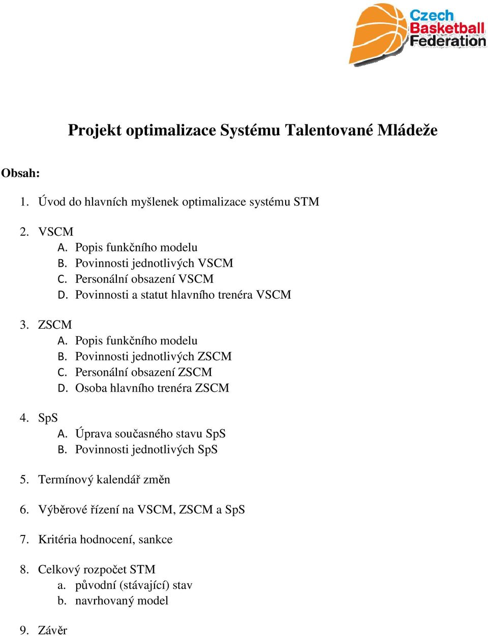 Povinnosti jednotlivých ZSCM C. Personální obsazení ZSCM D. Osoba hlavního trenéra ZSCM 4. SpS A. Úprava současného stavu SpS B.