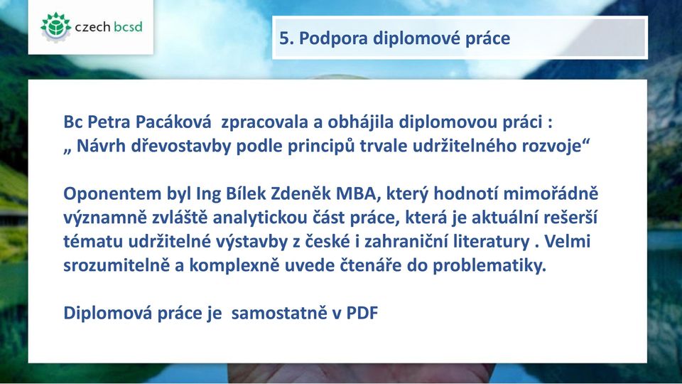 významně zvláště analytickou část práce, která je aktuální rešerší tématu udržitelné výstavby z české i