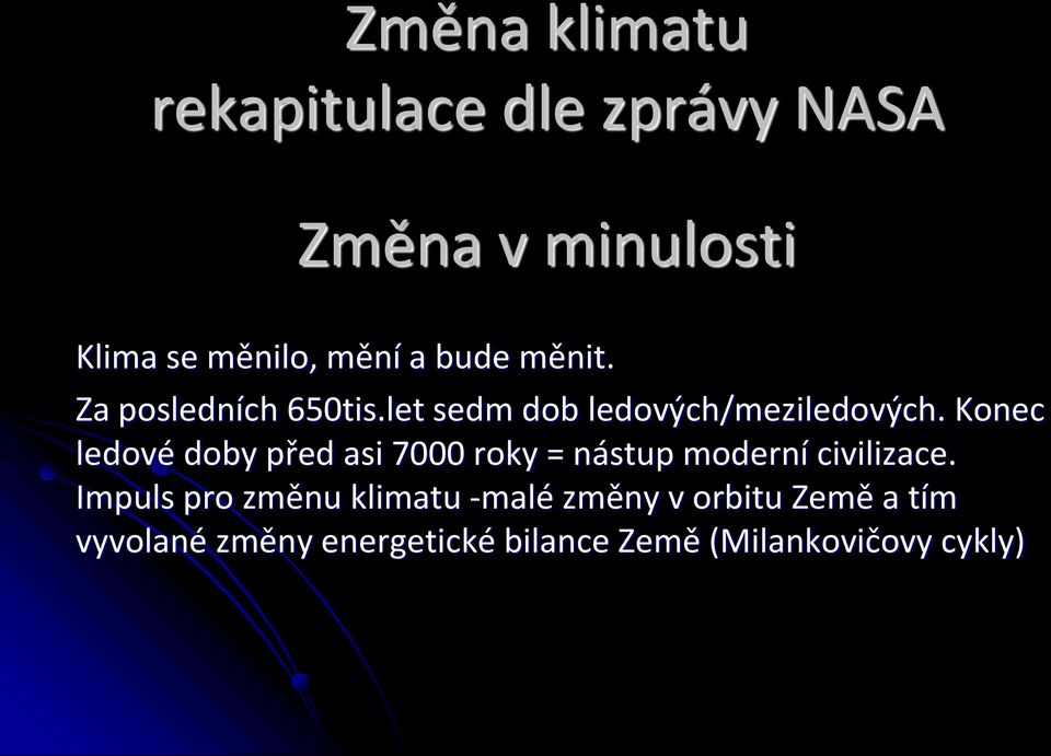 Konec ledové doby před asi 7000 roky = nástup moderní civilizace.