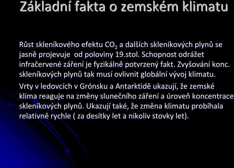 skleníkových plynů tak musí ovlivnit globální vývoj klimatu.