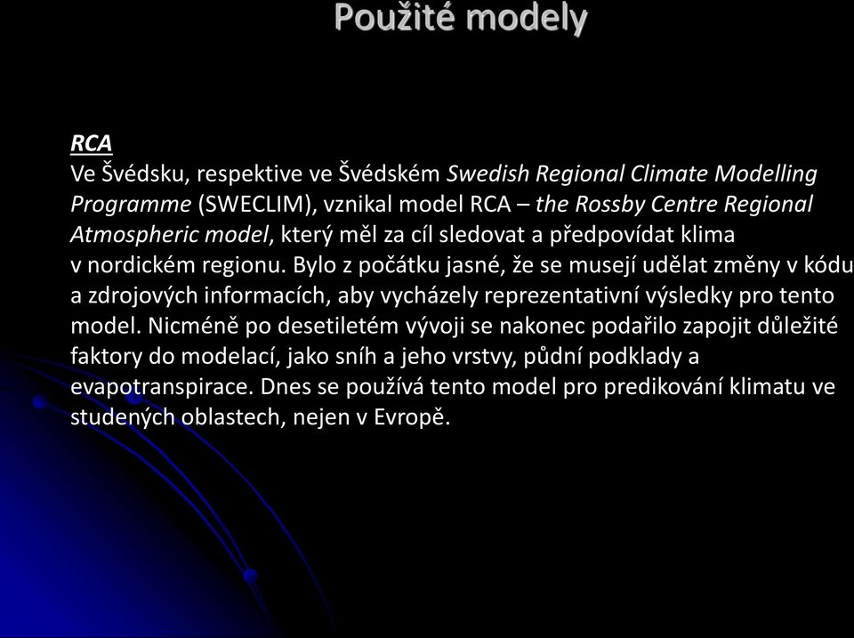 Bylo z počátku jasné, že se musejí udělat změny v kódu a zdrojových informacích, aby vycházely reprezentativní výsledky pro tento model.