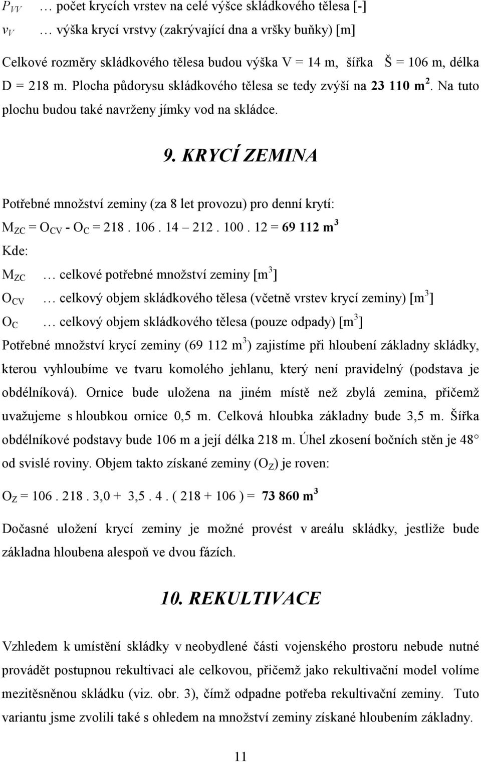 KRYCÍ ZEMINA Potřebné množství zeminy (za 8 let provozu) pro denní krytí: M ZC = O CV - O C = 218. 106. 14 212. 100.