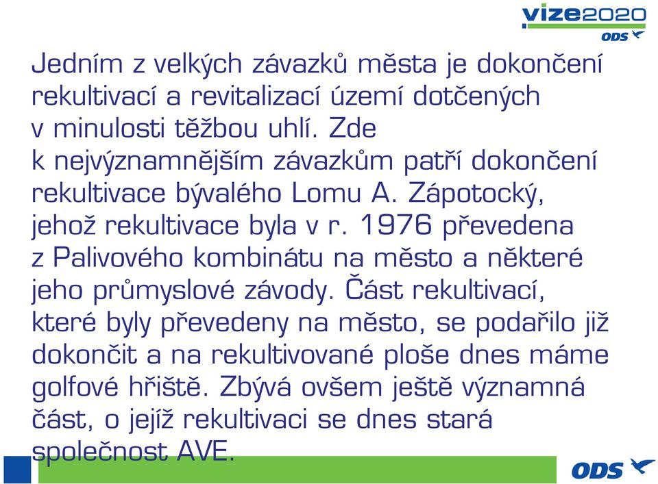 1976 převedena z Palivového kombinátu na město a některé jeho průmyslové závody.