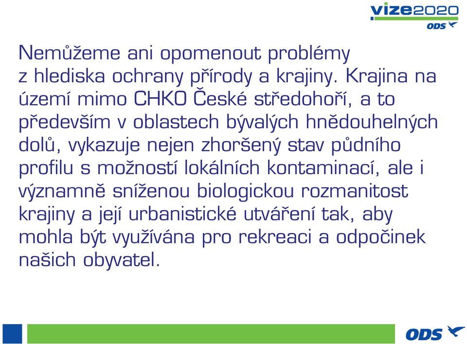 vykazuje nejen zhoršený stav půdního profilu s možností lokálních kontaminací, ale i významně