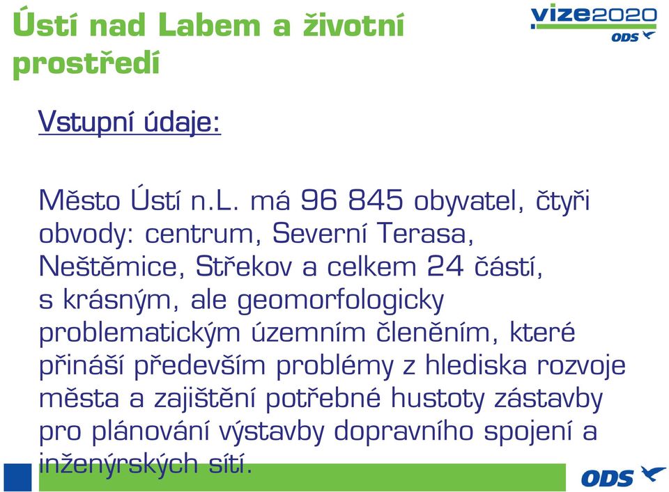 s krásným, ale geomorfologicky problematickým územním členěním, které přináší především problémy