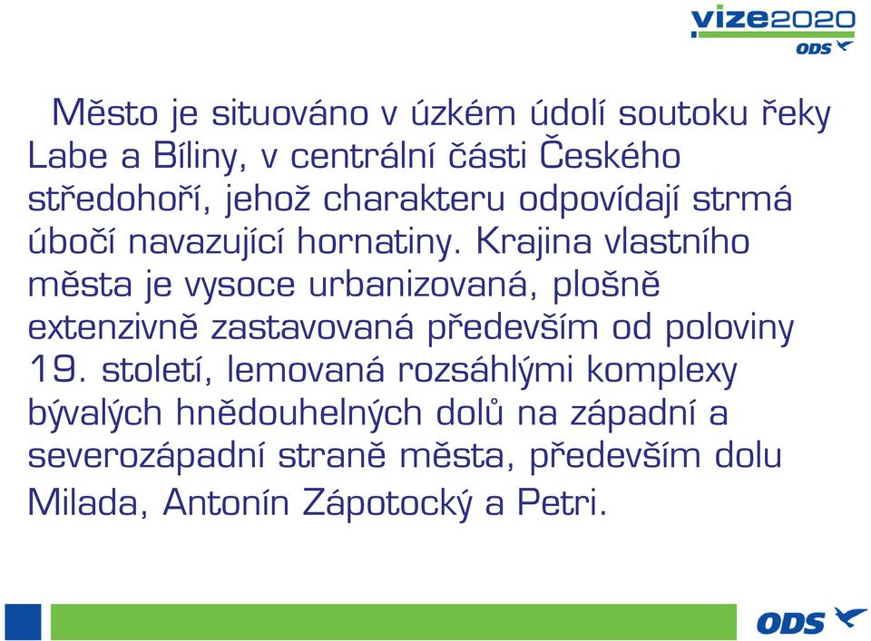 Krajina vlastního města je vysoce urbanizovaná, plošně extenzivně zastavovaná především od poloviny 19.