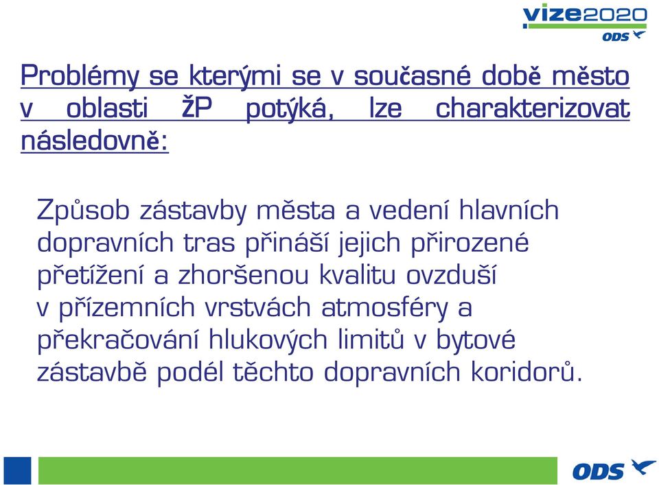 tras přináší jejich přirozené přetížení a zhoršenou kvalitu ovzduší vpřízemních