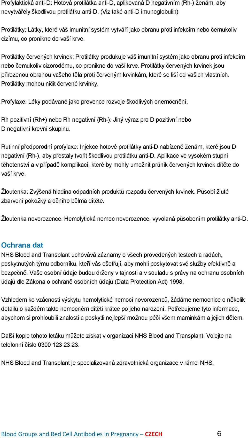 Protilátky červených krvinek: Protilátky produkuje váš imunitní systém jako obranu proti infekcím nebo čemukoliv cizorodému, co pronikne do vaší krve.