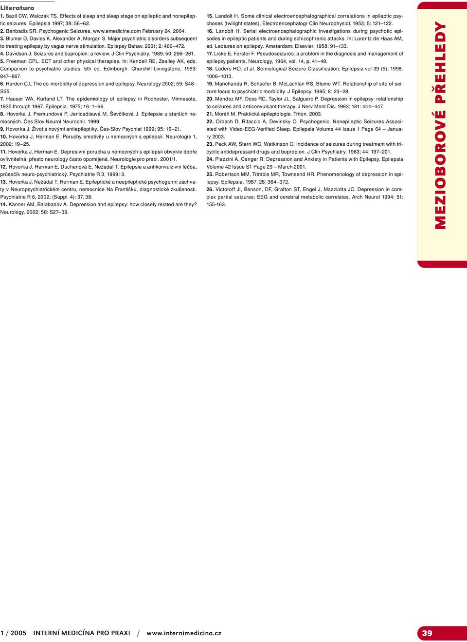 Seizures and bupropion: a review. J Clin Psychiatry. 1989; 50: 256 261. 5. Freeman CPL. ECT and other physical therapies. In: Kendell RE, Zealley AK, eds. Companion to psychiatric studies. 5th ed.