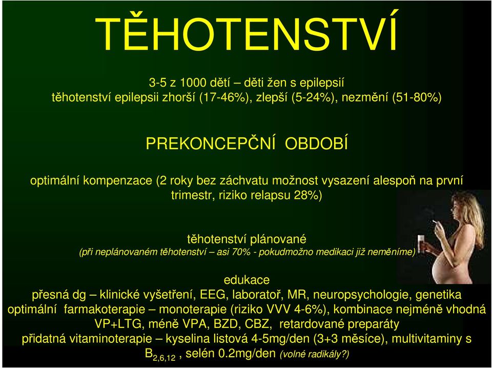 neměníme) edukace přesná dg klinické vyšetření, EEG, laboratoř, MR, neuropsychologie, genetika optimální farmakoterapie monoterapie (riziko VVV 4-6%), kombinace nejméně