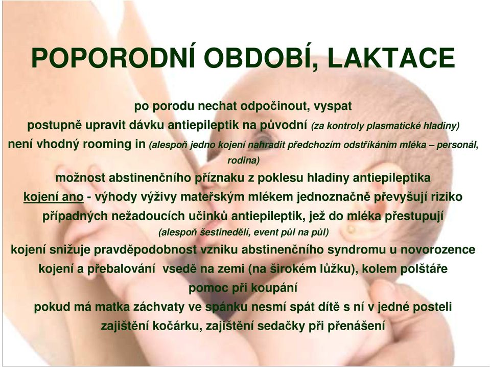 případných nežadoucích učinků antiepileptik, jež do mléka přestupují (alespoň šestinedělí, event půl na půl) kojení snižuje pravděpodobnost vzniku abstinenčního syndromu u novorozence kojení a