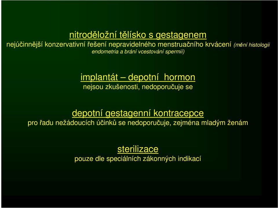 depotní hormon nejsou zkušenosti, nedoporučuje se depotní gestagenní kontracepce pro řadu