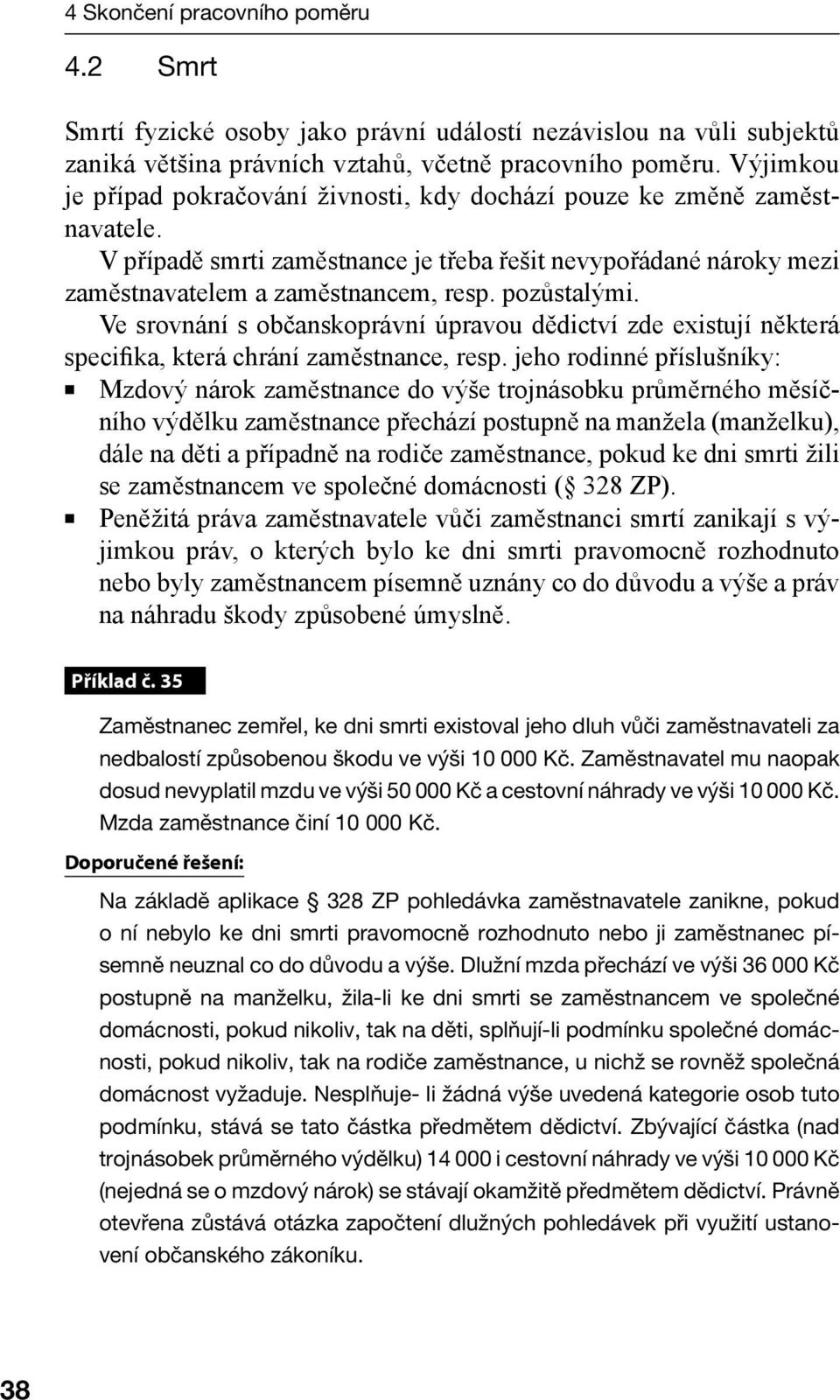 pozůstalými. Ve srovnání s občanskoprávní úpravou dědictví zde existují některá specifika, která chrání zaměstnance, resp.