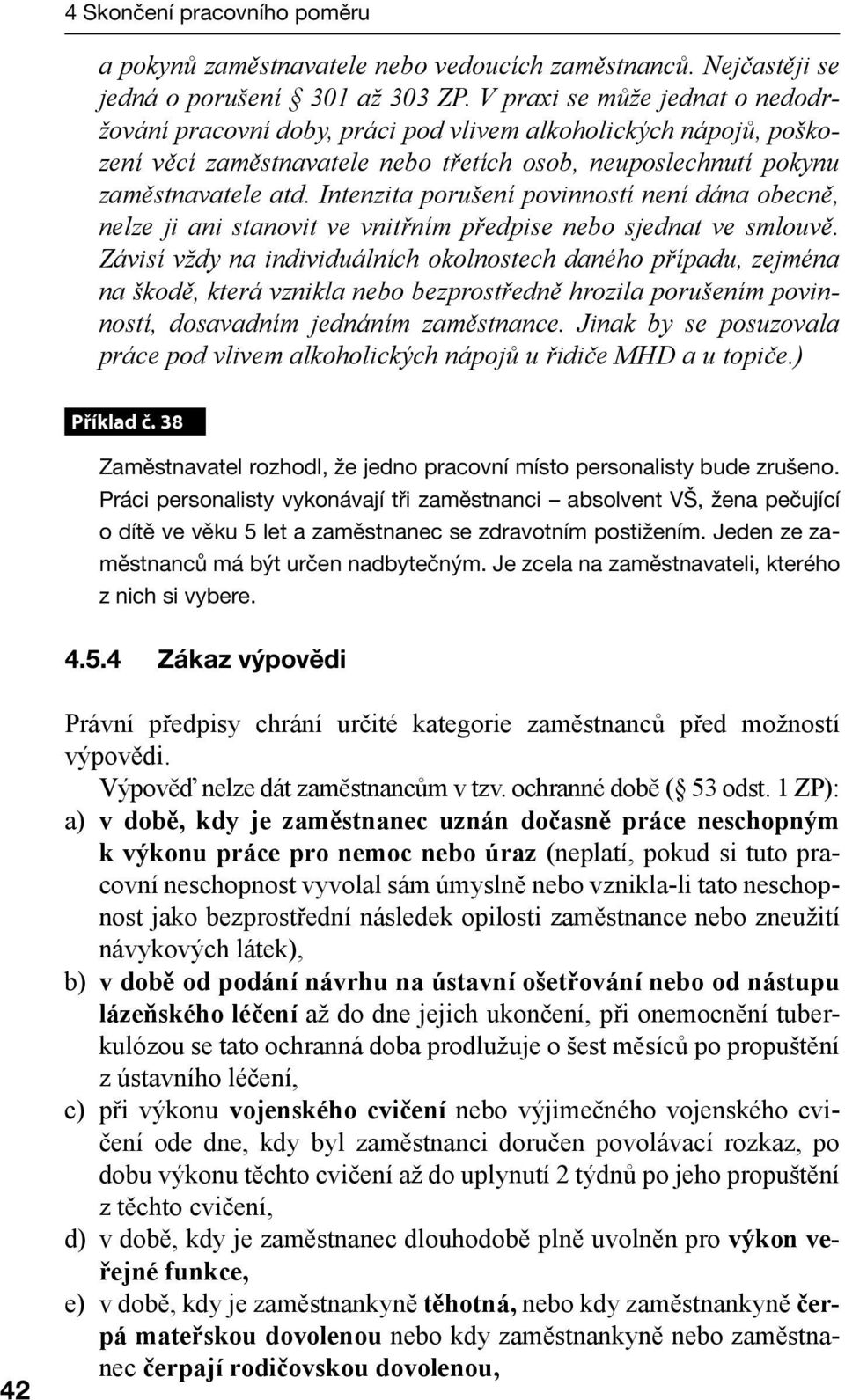 Intenzita porušení povinností není dána obecně, nelze ji ani stanovit ve vnitřním předpise nebo sjednat ve smlouvě.