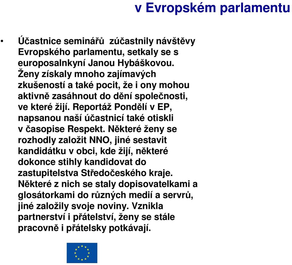 Reportáž Pondělí v EP, napsanou naší účastnicí také otiskli včasopise Respekt.