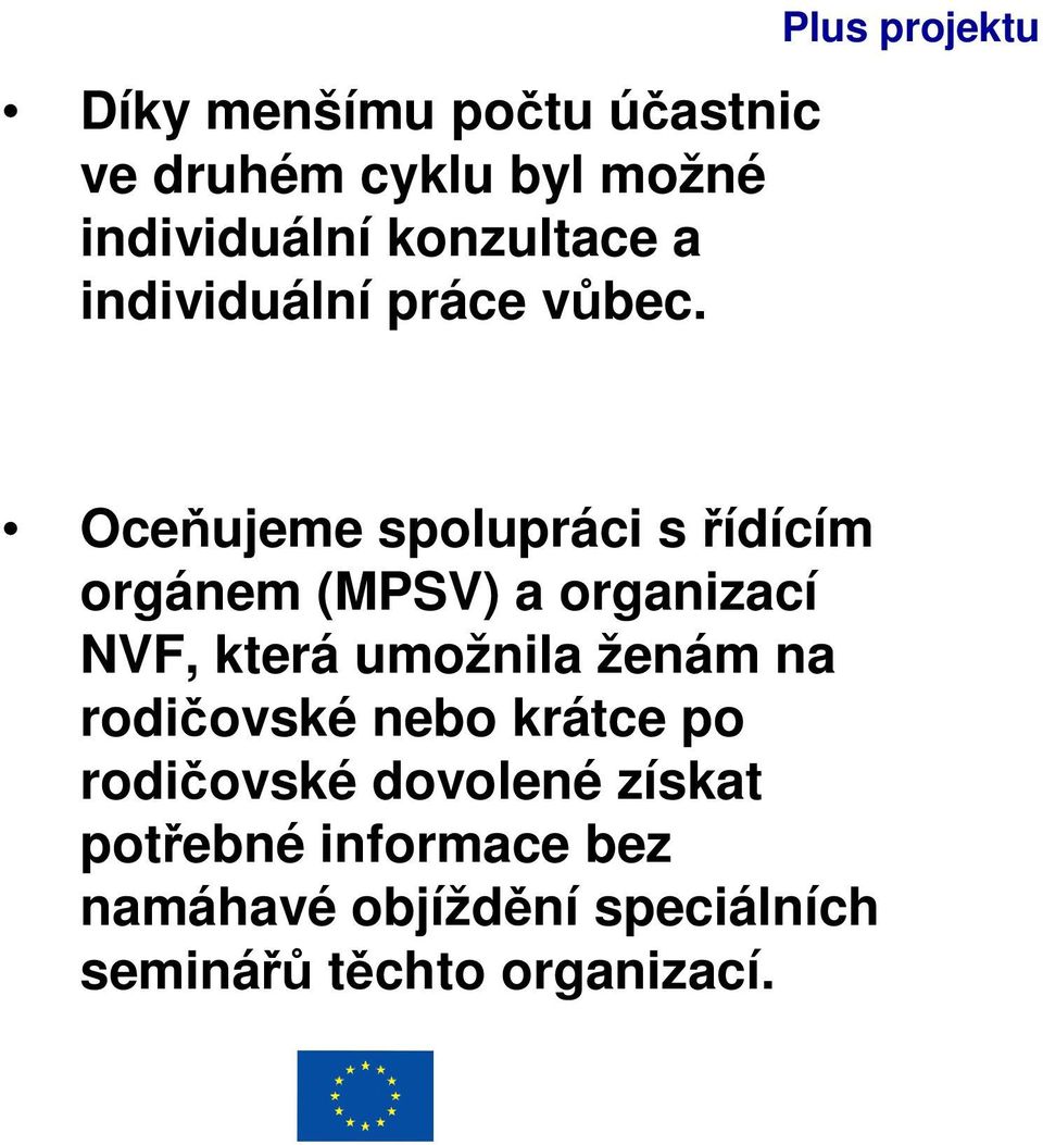 Plus projektu Oceňujeme spolupráci s řídícím orgánem (MPSV) a organizací NVF, která