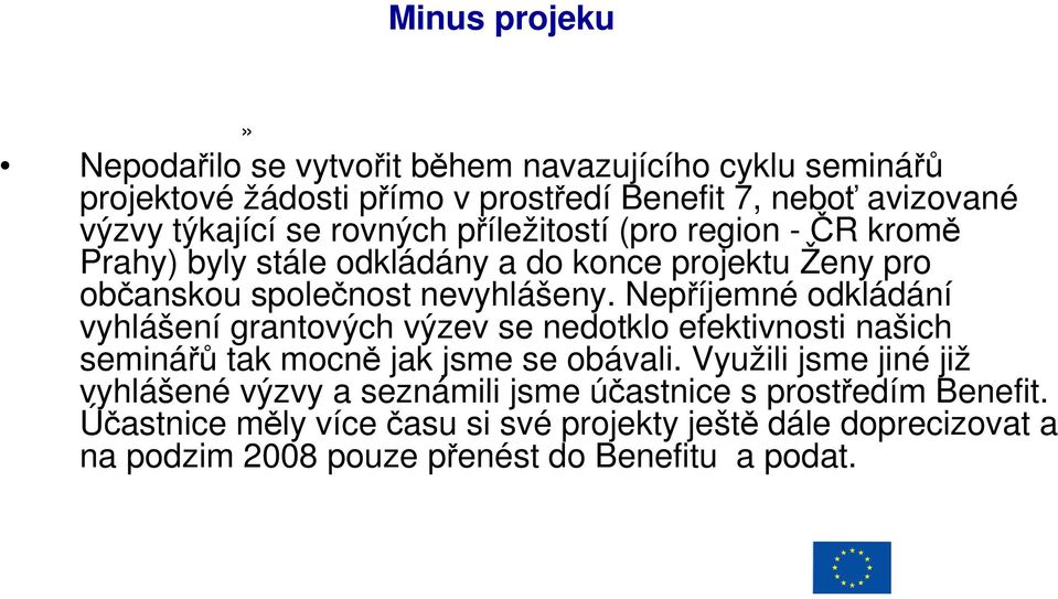 Nepříjemné odkládání vyhlášení grantových výzev se nedotklo efektivnosti našich seminářů tak mocně jak jsme se obávali.