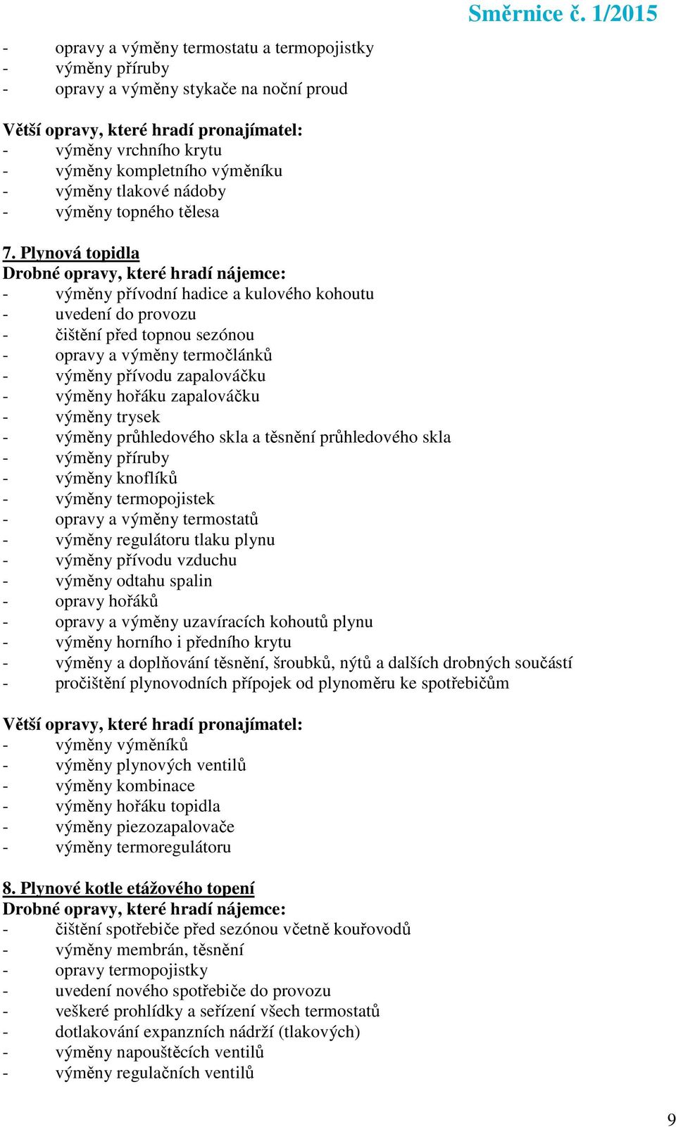 Plynová topidla - výměny přívodní hadice a kulového kohoutu - uvedení do provozu - čištění před topnou sezónou - opravy a výměny termočlánků - výměny přívodu zapalováčku - výměny hořáku zapalováčku -