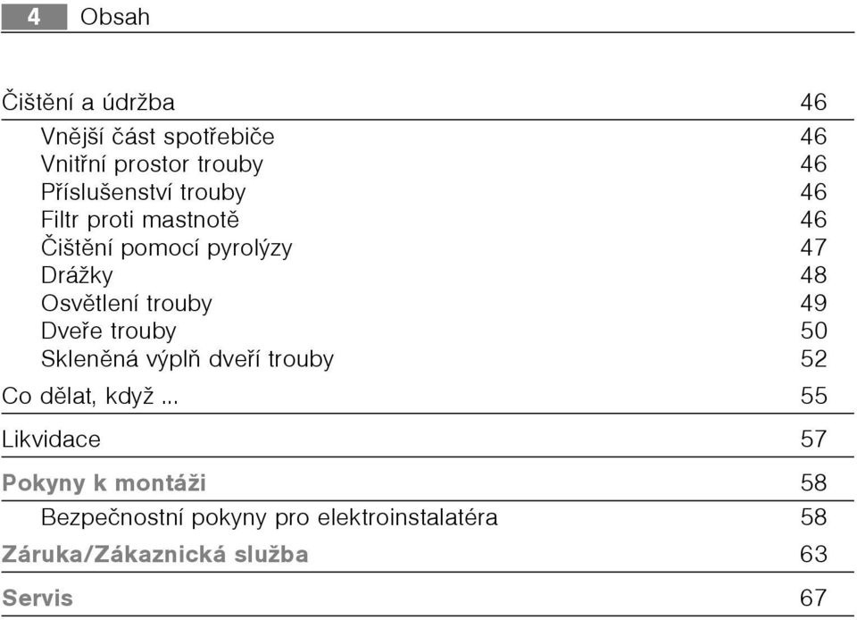 Osvìtlení trouby 49 Dveøe trouby 50 Sklenìná výplò dveøí trouby 52 Co dìlat, když.