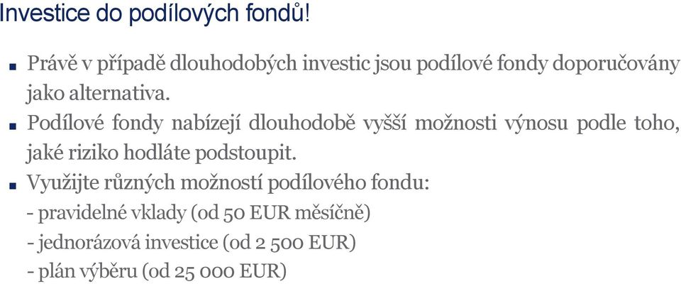 Podílové fondy nabízejí dlouhodobě vyšší možnosti výnosu podle toho, jaké riziko hodláte