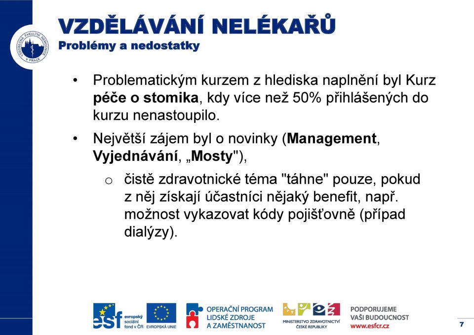 Největší zájem byl o novinky (Management, Vyjednávání, Mosty"), o čistě zdravotnické téma