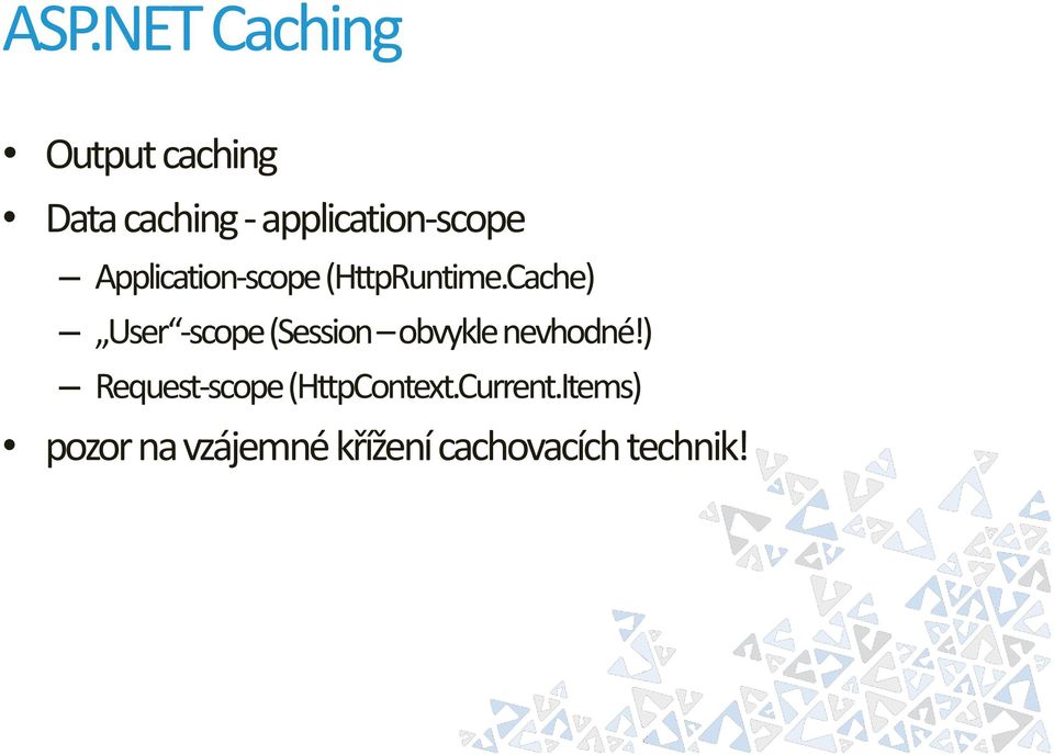 Cache) User -scope (Session obvykle nevhodné!